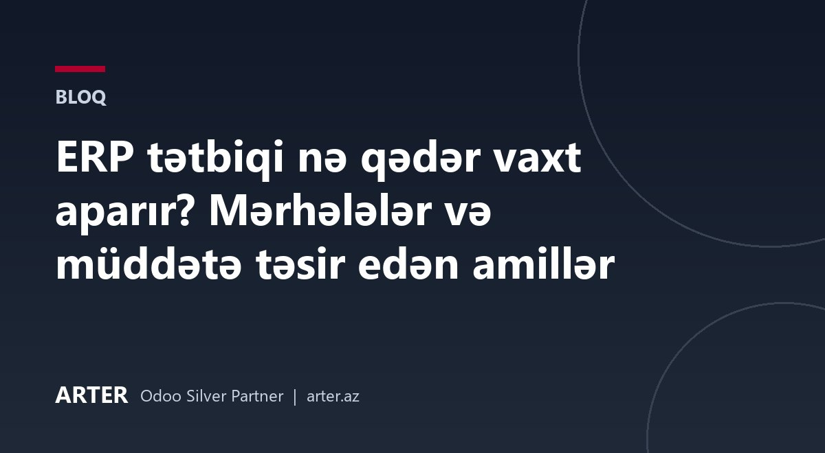ERP tətbiqi nə qədər vaxt aparır? Mərhələlər və müddətə təsir edən amillər